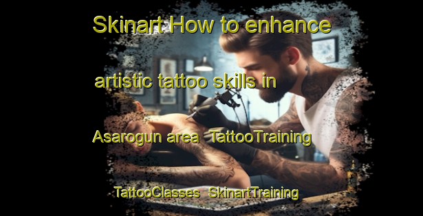 Skinart How to enhance artistic tattoo skills in Asarogun area | TattooTraining | TattooClasses | SkinartTraining-Nigeria