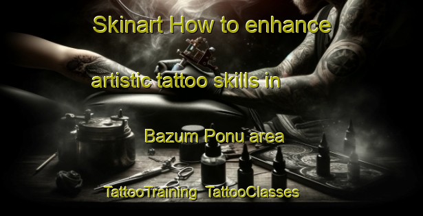 Skinart How to enhance artistic tattoo skills in Bazum Ponu area | TattooTraining | TattooClasses | SkinartTraining-Nigeria