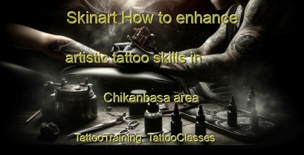 Skinart How to enhance artistic tattoo skills in Chikanbasa area | TattooTraining | TattooClasses | SkinartTraining-Nigeria