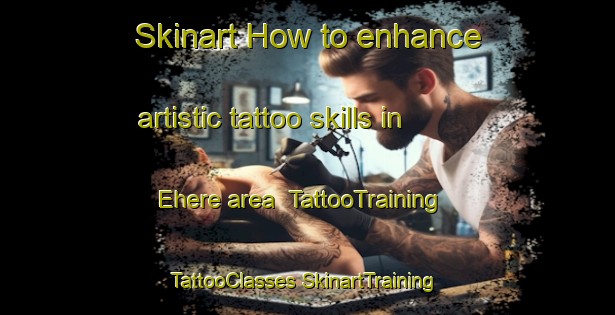 Skinart How to enhance artistic tattoo skills in Ehere area | #TattooTraining #TattooClasses #SkinartTraining-Nigeria