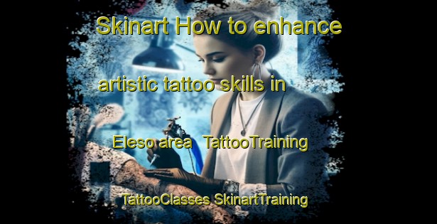 Skinart How to enhance artistic tattoo skills in Eleso area | #TattooTraining #TattooClasses #SkinartTraining-Nigeria