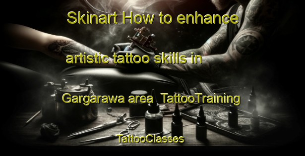 Skinart How to enhance artistic tattoo skills in Gargarawa area | TattooTraining | TattooClasses | SkinartTraining-Nigeria