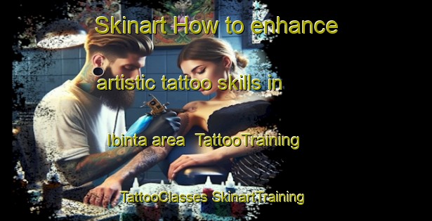 Skinart How to enhance artistic tattoo skills in Ibinta area | #TattooTraining #TattooClasses #SkinartTraining-Nigeria