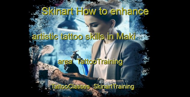 Skinart How to enhance artistic tattoo skills in Maki area | TattooTraining | TattooClasses | SkinartTraining-Nigeria