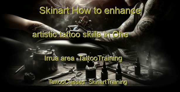 Skinart How to enhance artistic tattoo skills in Ohe Irrua area | TattooTraining | TattooClasses | SkinartTraining-Nigeria