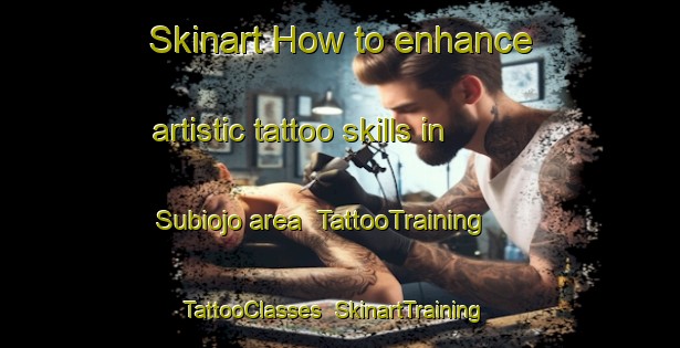 Skinart How to enhance artistic tattoo skills in Subiojo area | TattooTraining | TattooClasses | SkinartTraining-Nigeria