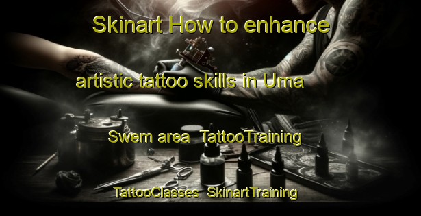 Skinart How to enhance artistic tattoo skills in Uma Swem area | TattooTraining | TattooClasses | SkinartTraining-Nigeria