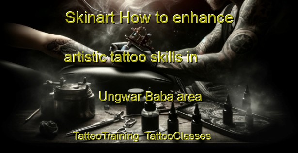 Skinart How to enhance artistic tattoo skills in Ungwar Baba area | TattooTraining | TattooClasses | SkinartTraining-Nigeria