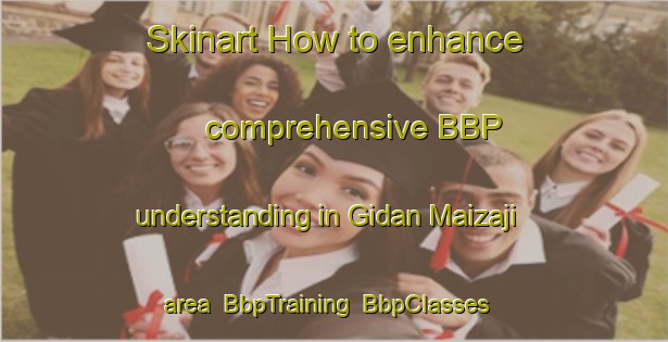 Skinart How to enhance comprehensive BBP understanding in Gidan Maizaji area | BbpTraining | BbpClasses | SkinartTraining-Nigeria