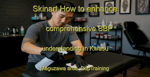 Skinart How to enhance comprehensive BBP understanding in Kwasu Maguzawa area | BbpTraining | BbpClasses | SkinartTraining-Nigeria