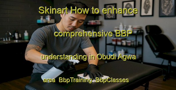 Skinart How to enhance comprehensive BBP understanding in Obudi Agwa area | BbpTraining | BbpClasses | SkinartTraining-Nigeria