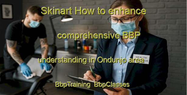 Skinart How to enhance comprehensive BBP understanding in Ondunjo area | BbpTraining | BbpClasses | SkinartTraining-Nigeria