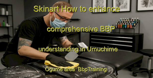 Skinart How to enhance comprehensive BBP understanding in Umuchime Ogume area | BbpTraining | BbpClasses | SkinartTraining-Nigeria