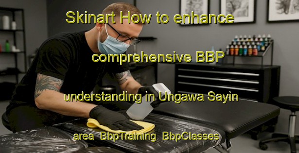Skinart How to enhance comprehensive BBP understanding in Ungawa Sayin area | BbpTraining | BbpClasses | SkinartTraining-Nigeria
