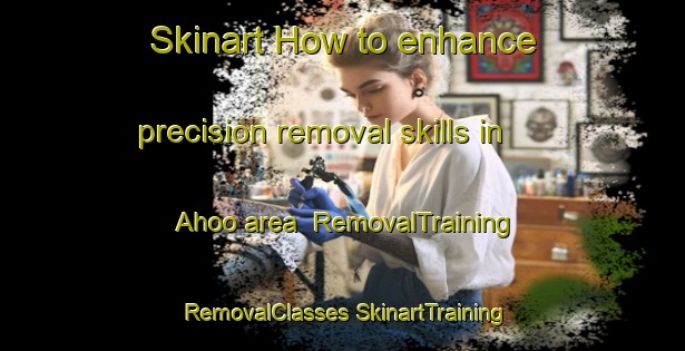 Skinart How to enhance precision removal skills in Ahoo area | #RemovalTraining #RemovalClasses #SkinartTraining-Nigeria