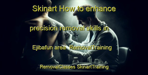 Skinart How to enhance precision removal skills in Ejibafun area | #RemovalTraining #RemovalClasses #SkinartTraining-Nigeria