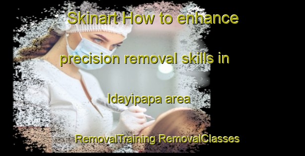 Skinart How to enhance precision removal skills in Idayipapa area | #RemovalTraining #RemovalClasses #SkinartTraining-Nigeria