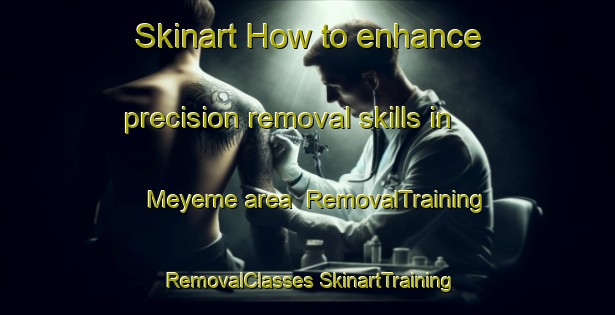 Skinart How to enhance precision removal skills in Meyeme area | #RemovalTraining #RemovalClasses #SkinartTraining-Nigeria