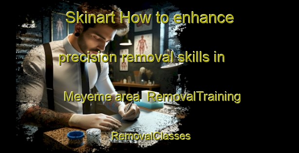 Skinart How to enhance precision removal skills in Meyeme area | RemovalTraining | RemovalClasses | SkinartTraining-Nigeria