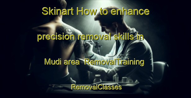 Skinart How to enhance precision removal skills in Mudi area | RemovalTraining | RemovalClasses | SkinartTraining-Nigeria