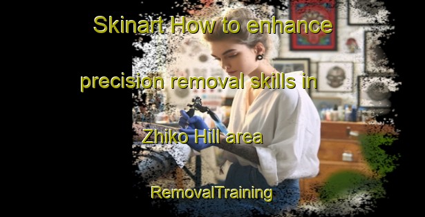 Skinart How to enhance precision removal skills in Zhiko Hill area | RemovalTraining | RemovalClasses | SkinartTraining-Nigeria