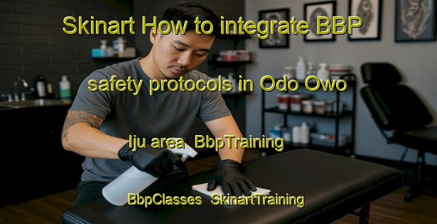 Skinart How to integrate BBP safety protocols in Odo Owo Iju area | BbpTraining | BbpClasses | SkinartTraining-Nigeria
