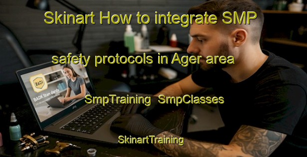 Skinart How to integrate SMP safety protocols in Ager area | SmpTraining | SmpClasses | SkinartTraining-Nigeria