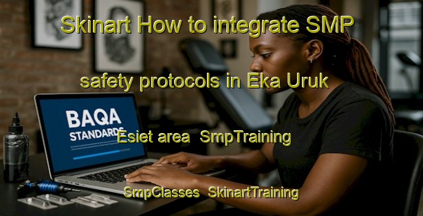 Skinart How to integrate SMP safety protocols in Eka Uruk Esiet area | SmpTraining | SmpClasses | SkinartTraining-Nigeria