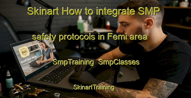 Skinart How to integrate SMP safety protocols in Femi area | SmpTraining | SmpClasses | SkinartTraining-Nigeria
