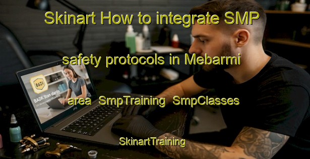 Skinart How to integrate SMP safety protocols in Mebarmi area | SmpTraining | SmpClasses | SkinartTraining-Nigeria