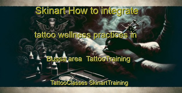 Skinart How to integrate tattoo wellness practices in Bussa area | #TattooTraining #TattooClasses #SkinartTraining-Nigeria