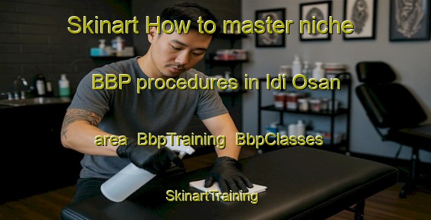 Skinart How to master niche BBP procedures in Idi Osan area | BbpTraining | BbpClasses | SkinartTraining-Nigeria