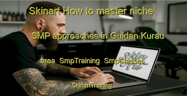 Skinart How to master niche SMP approaches in Guidan Kurau area | SmpTraining | SmpClasses | SkinartTraining-Nigeria