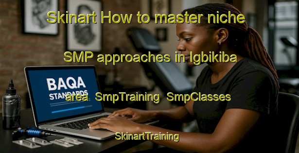 Skinart How to master niche SMP approaches in Igbikiba area | SmpTraining | SmpClasses | SkinartTraining-Nigeria