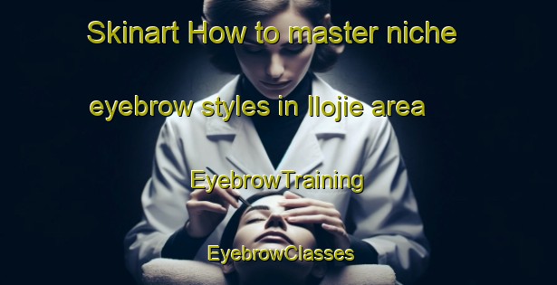 Skinart How to master niche eyebrow styles in Ilojie area | EyebrowTraining | EyebrowClasses | SkinartTraining-Nigeria