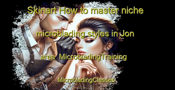 Skinart How to master niche microblading styles in Jon area | MicrobladingTraining | MicrobladingClasses | SkinartTraining-Nigeria