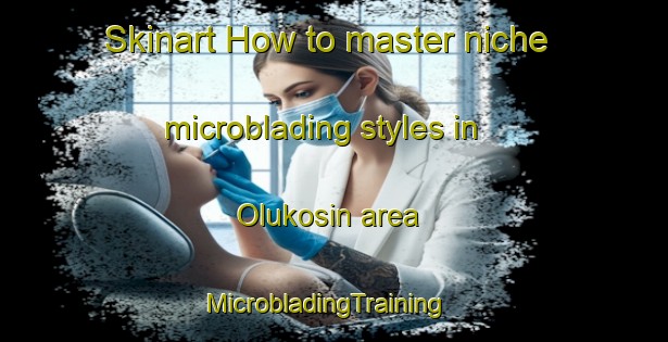 Skinart How to master niche microblading styles in Olukosin area | MicrobladingTraining | MicrobladingClasses | SkinartTraining-Nigeria