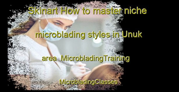 Skinart How to master niche microblading styles in Unuk area | MicrobladingTraining | MicrobladingClasses | SkinartTraining-Nigeria
