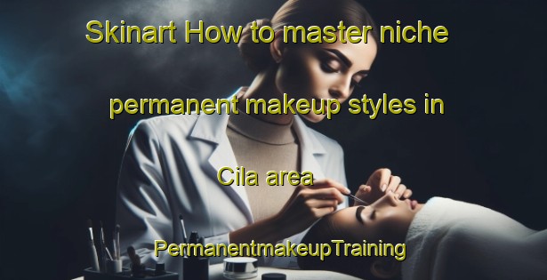 Skinart How to master niche permanent makeup styles in Cila area | PermanentmakeupTraining | PermanentmakeupClasses | SkinartTraining-Nigeria