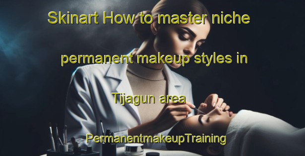 Skinart How to master niche permanent makeup styles in Tijagun area | PermanentmakeupTraining | PermanentmakeupClasses | SkinartTraining-Nigeria