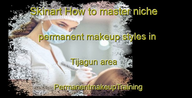Skinart How to master niche permanent makeup styles in Tijagun area | PermanentmakeupTraining | PermanentmakeupClasses | SkinartTraining-Nigeria