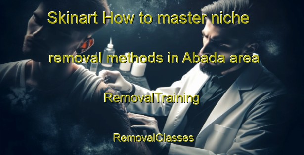 Skinart How to master niche removal methods in Abada area | RemovalTraining | RemovalClasses | SkinartTraining-Nigeria