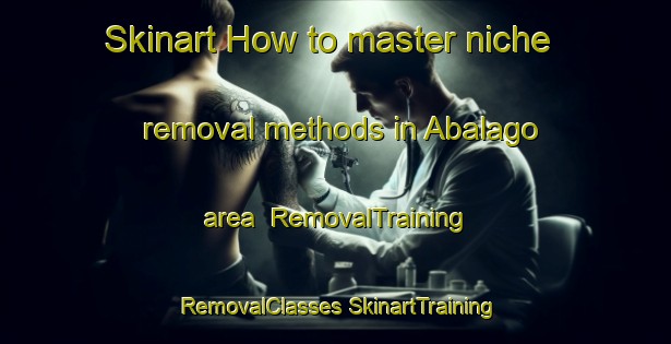 Skinart How to master niche removal methods in Abalago area | #RemovalTraining #RemovalClasses #SkinartTraining-Nigeria