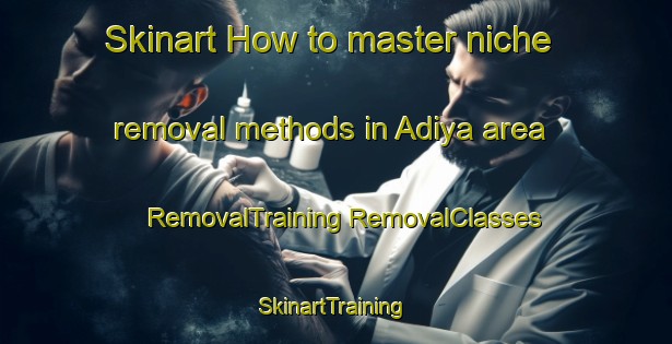 Skinart How to master niche removal methods in Adiya area | #RemovalTraining #RemovalClasses #SkinartTraining-Nigeria