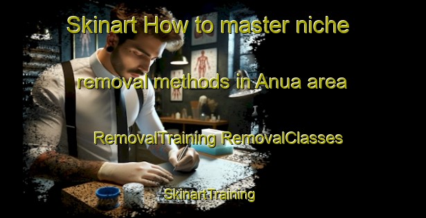 Skinart How to master niche removal methods in Anua area | #RemovalTraining #RemovalClasses #SkinartTraining-Nigeria