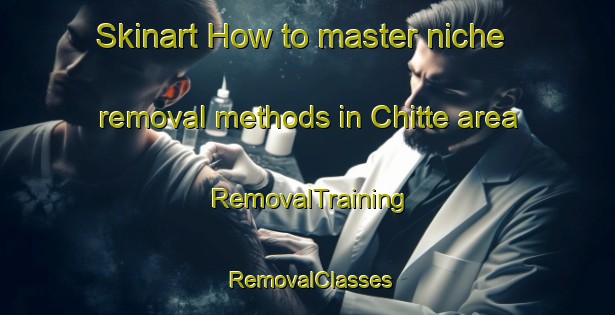 Skinart How to master niche removal methods in Chitte area | RemovalTraining | RemovalClasses | SkinartTraining-Nigeria