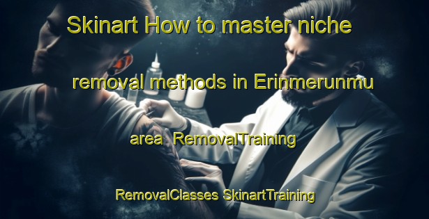 Skinart How to master niche removal methods in Erinmerunmu area | #RemovalTraining #RemovalClasses #SkinartTraining-Nigeria