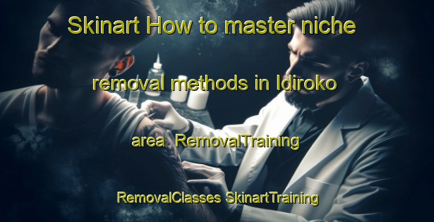 Skinart How to master niche removal methods in Idiroko area | #RemovalTraining #RemovalClasses #SkinartTraining-Nigeria