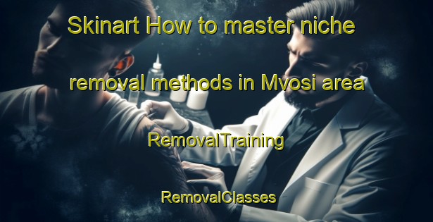 Skinart How to master niche removal methods in Mvosi area | RemovalTraining | RemovalClasses | SkinartTraining-Nigeria