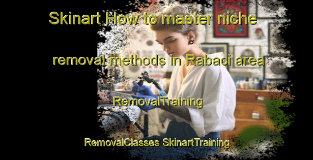 Skinart How to master niche removal methods in Rabaci area | #RemovalTraining #RemovalClasses #SkinartTraining-Nigeria